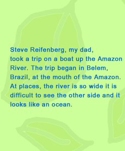 Steve Reinfenberg, my dad took a trip on a boat up the Amazon River...